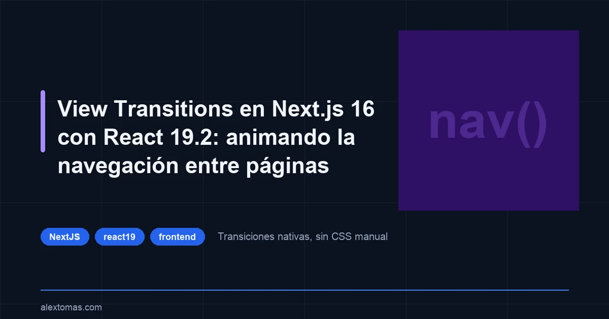 View Transitions en Next.js 16 con React 19.2: animando la navegación entre páginas